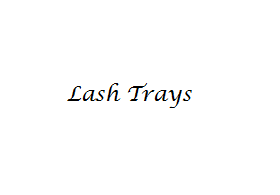 Lash Trays
